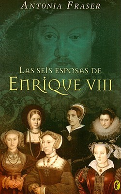 Portada de Las seis esposas de Enrique VIII, de Antonia Fraser