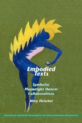 Embodied Texts: Symbolist Playwright-Dancer Collaborations (Paperback)
