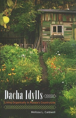 Dacha Idylls: Living Organically in Russia's Countryside (Paperback)
