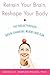 Retrain Your Brain, Reshape Your Body: The Breakthrough Brain-Changing Weight-Loss Plan