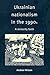 Ukrainian Nationalism in the 1990s by Andrew       Wilson