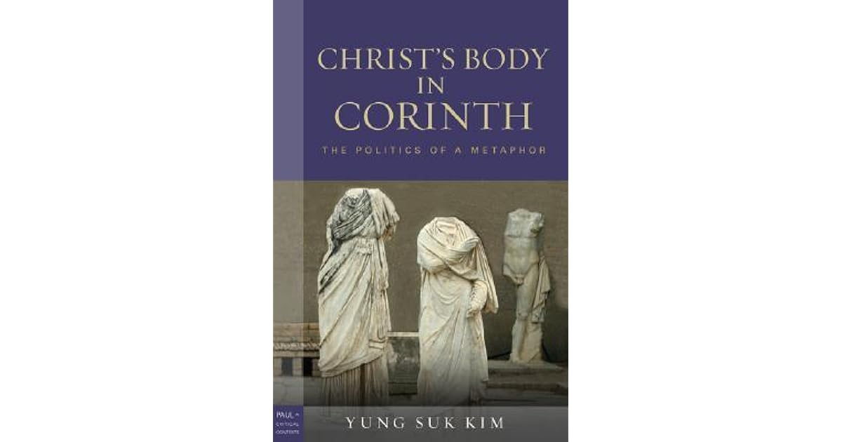 Christ's Body in Corinth The Politics of a Metaphor by Yung Suk Kim