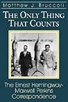 The Only Thing That Counts: The Ernest Hemingway-Maxwell Perkins Correspondence