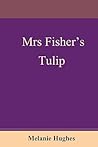 Mrs Fisher's Tulip by Melanie Hughes