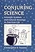 Conjuring Science: Scientific Symbols and Cultural Meanings in American Life