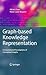 Graph-based Knowledge Representation (Advanced Information and Knowledge Processing)
