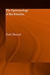The Epistemology of Ibn Khaldun (Culture and Civilization in the Middle East)