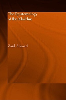 The Epistemology of Ibn Khaldun (Culture and Civilization in the Middle East)