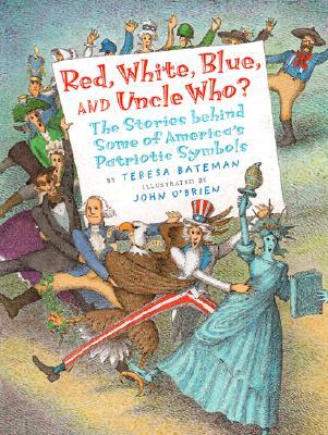 Red, White, Blue and Uncle Who?: The Stories Behind Some of America's Patriotic Symbols (Hardcover)
