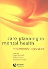 Care Planning in Mental Health: Promoting Recovery Care Planning in Mental Health: Promoting Recovery