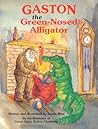 Gaston the Green-Nosed Alligator by James Rice