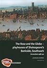The Rose and the Globe - Playhouses of Shakespeare's Bankside, Southwark: Excavations 1988-91 (MoLA Monograph)