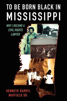 To Be Born Black in Mississippi: Why I became a Civil Rights Lawyer (Paperback)