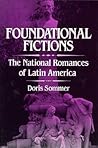 Foundational Fictions: The National Romances of Latin America (Latin American Literature and Culture) (Volume 8)