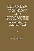 Between Sorrow and Strength: Women Refugees of the Nazi Period