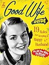 The Good Wife Guide: 19 Rules for Keeping a Happy Husband The Good Wife Guide: 19 Rules for Keeping a Happy Husband