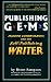 Publishing Gems: Insider Information for the Self-Publishing Writer