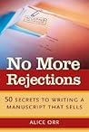 No More Rejections: 50 Secrets to Writing a Manuscript That Sells