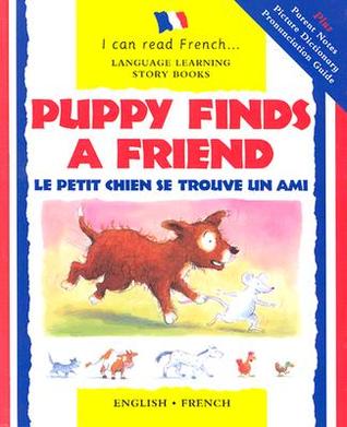 Puppy Finds a Friend: Le Petit Chien Se Trouve Un Ami (I Can Read French)