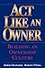 Act Like an Owner: Building an Ownership Culture