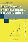 Fractal Geometry, Complex Dimensions and Zeta Functions: Geometry and Spectra of Fractal Strings (Springer Monographs in Mathematics) Fractal Geometry, Complex Dimensions and Zeta Functions: Geometry and Spectra of Fractal Strings (Springer Monographs in Mathematics)