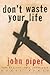 Don't Waste Your Life by John      Piper