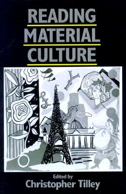 Reading Material Culture: Structuralism, Hermeneutics and Post-Structuralism (Social Archaeology)