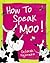 How to Speak Moo! by Deborah Fajerman