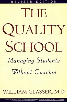The Quality School: Managing Students Without Coercion (Paperback)