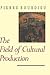 The Field of Cultural Production (European Perspectives: A Series in Social Thought and Cultural Criticism)