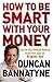How to be Smart with Your Money by Duncan Bannatyne