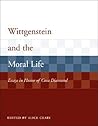 Wittgenstein and the Moral Life: Essays in Honor of Cora Diamond (Representations and the Mind) Wittgenstein and the Moral Life: Essays in Honor of Cora Diamond (Representations and the Mind)