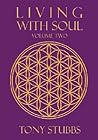 Living With Soul: An Old Soul's Guide to Life, the Universe, and Everything, Vol. 2 Living With Soul: An Old Soul's Guide to Life, the Universe, and Everything, Vol. 2