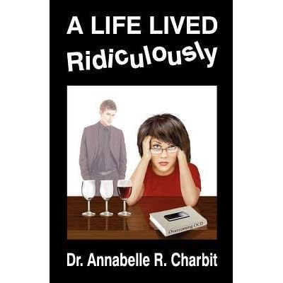 A Life Lived Ridiculously By Annabelle R Charbit