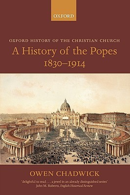 A History of the Popes 1830-1914 (Oxford History of the Christian Church)