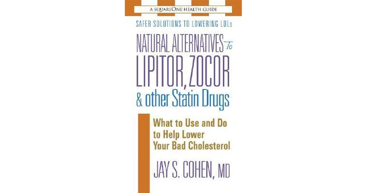 Natural Alternatives to Lipitor, Zocor & Other Statin Drugs by Jay S. Cohen