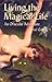 Living the Magical Life: An...