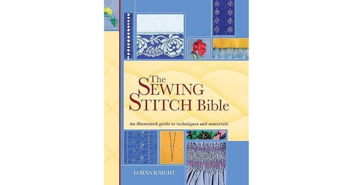 The Sewing Stitch Bible An Illustrated Guide To Techniques And
