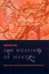 The Weaving of Mantra: Kukai and the Construction of Esoteric Buddhist Discourse