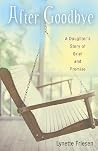After Goodbye: A Daughter's Story Of Grief And Promise After Goodbye: A Daughter's Story Of Grief And Promise