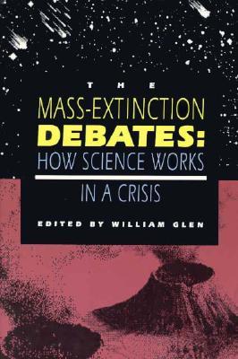 The Mass-Extinction Debates: How Science Works in a Crisis (Paperback)