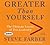 Greater Than Yourself: The Ultimate Lesson of True Leadership
