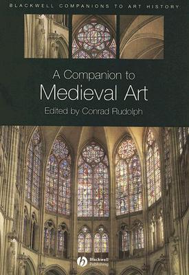 A Companion to Medieval Art: Romanesque and Gothic in Northern Europe (Hardcover)