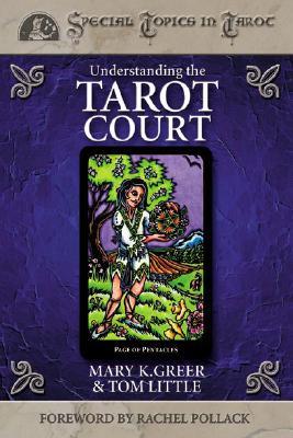 Understanding the Tarot Court (Special Topics in Tarot, #5)