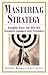 Mastering Strategy : Insights from the World's Greatest Leaders and Thinkers
