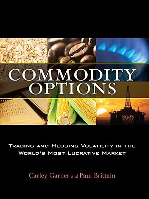 Commodity Options: Trading and Hedging Volatility in the World's Most Lucrative Market (Hardcover)