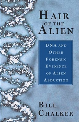 Hair of the Alien: DNA and Other Forensic Evidence of Alien Abductions (Paperback)