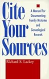 Cite Your Sources: A Manual for Documenting Family Histories and Genealogical Records