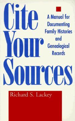 Cite Your Sources: A Manual for Documenting Family Histories and Genealogical Records (Paperback)
