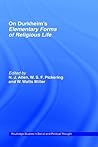 On Durkheim's Elementary Forms of Religious Life (Routledge Studies in Social and Political Thought)
